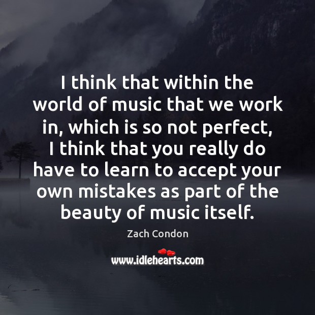 I think that within the world of music that we work in, Zach Condon Picture Quote