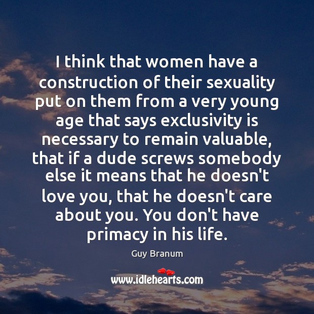 I think that women have a construction of their sexuality put on Guy Branum Picture Quote