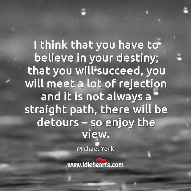 I think that you have to believe in your destiny; Michael York Picture Quote