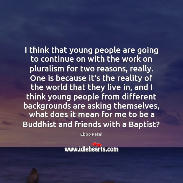 I think that young people are going to continue on with the Reality Quotes Image