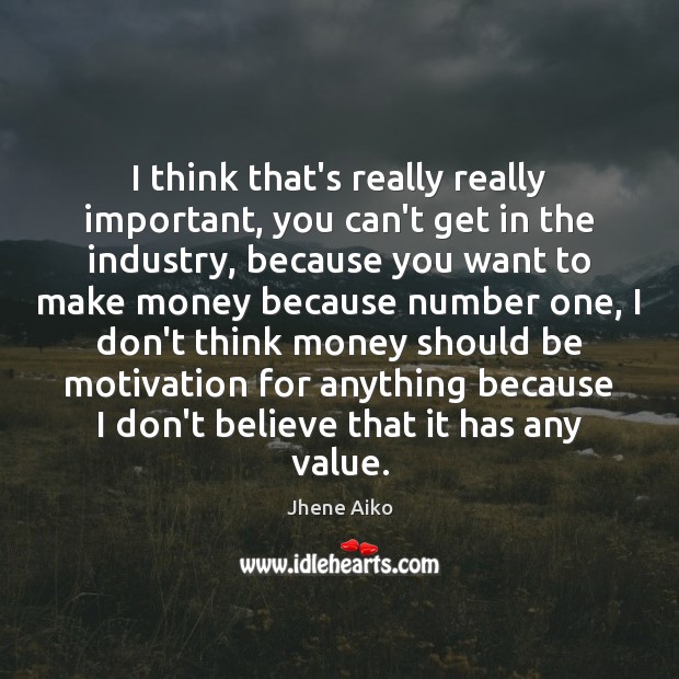 I think that’s really really important, you can’t get in the industry, Jhene Aiko Picture Quote