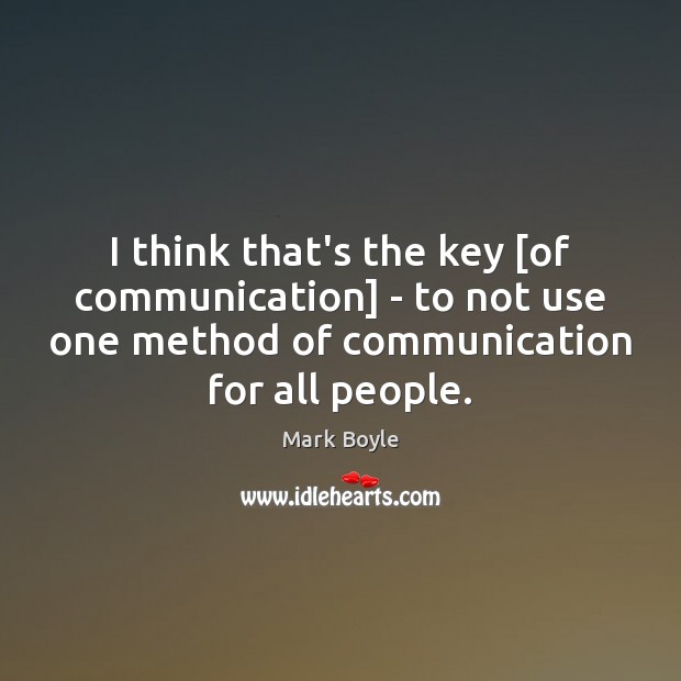 I think that’s the key [of communication] – to not use one Image
