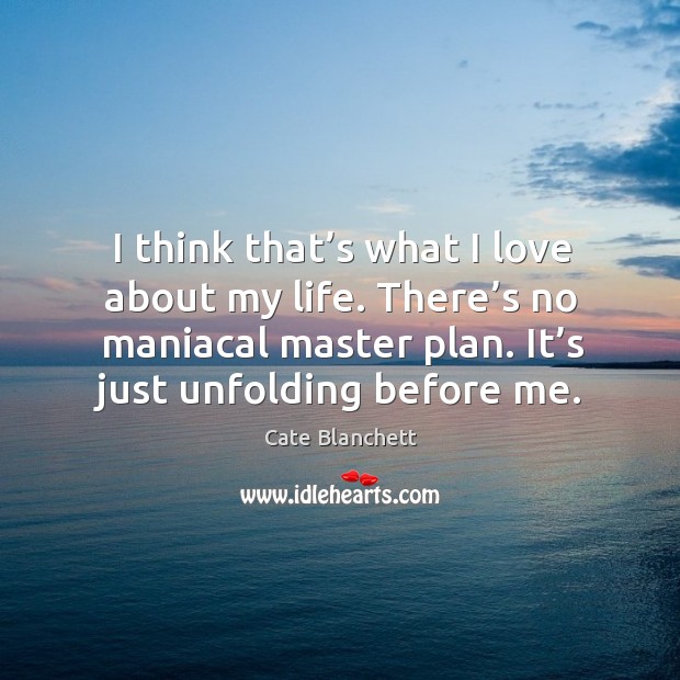 I think that’s what I love about my life. There’s no maniacal master plan. It’s just unfolding before me. Image