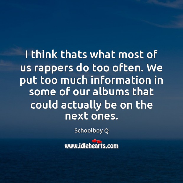 I think thats what most of us rappers do too often. We Image