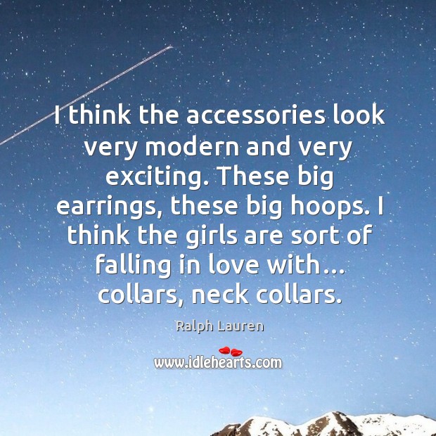 I think the accessories look very modern and very exciting. Ralph Lauren Picture Quote