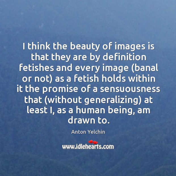I think the beauty of images is that they are by definition Image