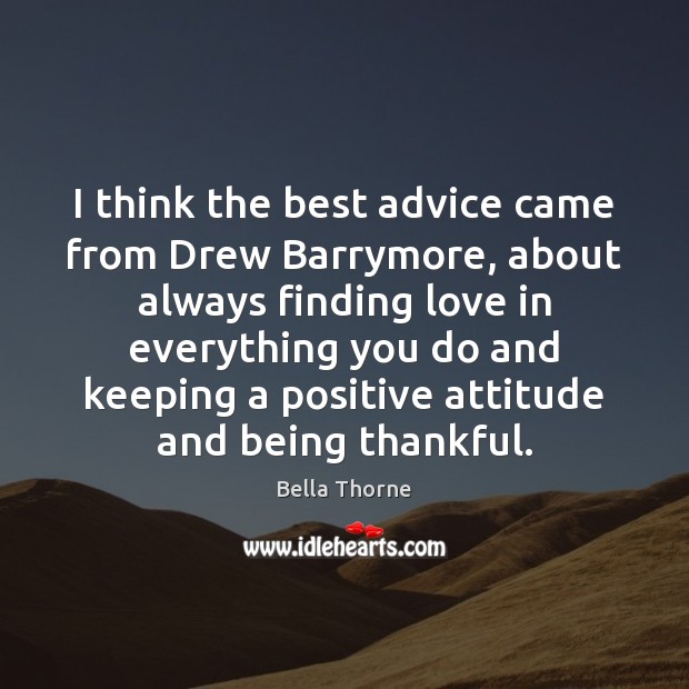 I think the best advice came from Drew Barrymore, about always finding Bella Thorne Picture Quote