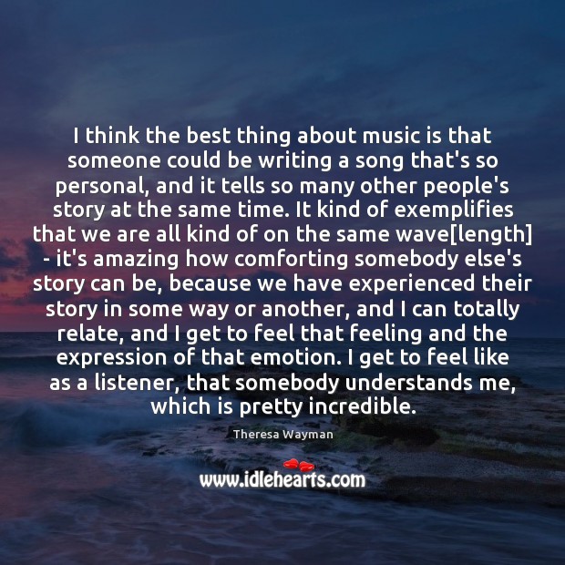 I think the best thing about music is that someone could be Emotion Quotes Image