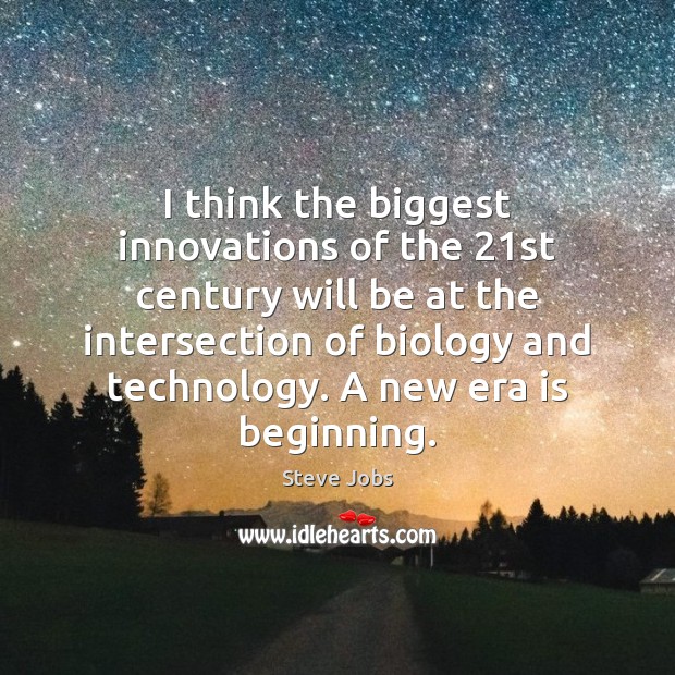 I think the biggest innovations of the 21st century will be at Steve Jobs Picture Quote