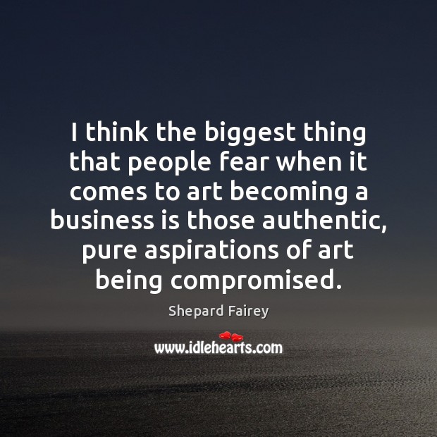 I think the biggest thing that people fear when it comes to People Quotes Image