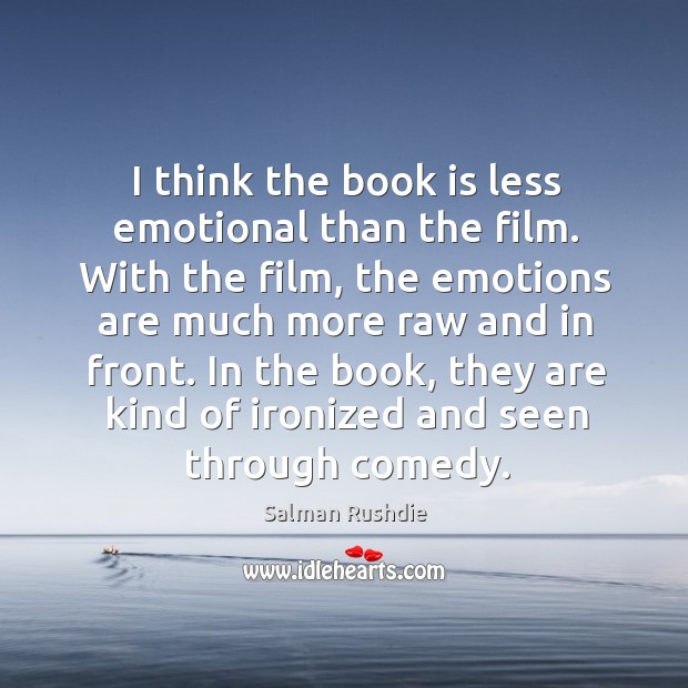 I think the book is less emotional than the film. With the Salman Rushdie Picture Quote
