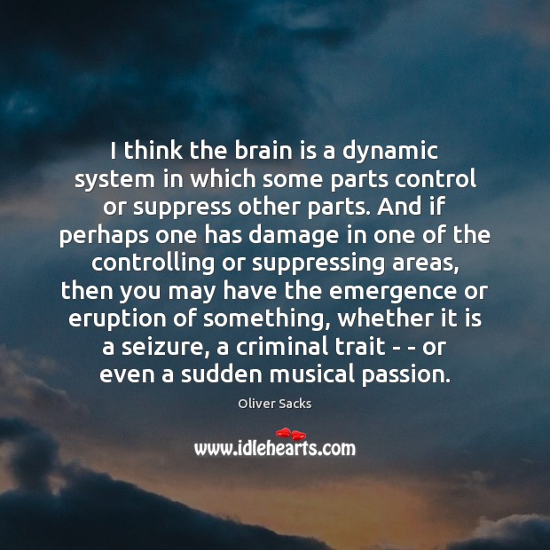 I think the brain is a dynamic system in which some parts Oliver Sacks Picture Quote