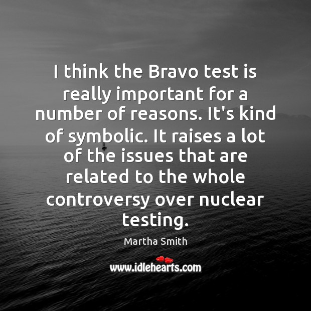 I think the Bravo test is really important for a number of Martha Smith Picture Quote