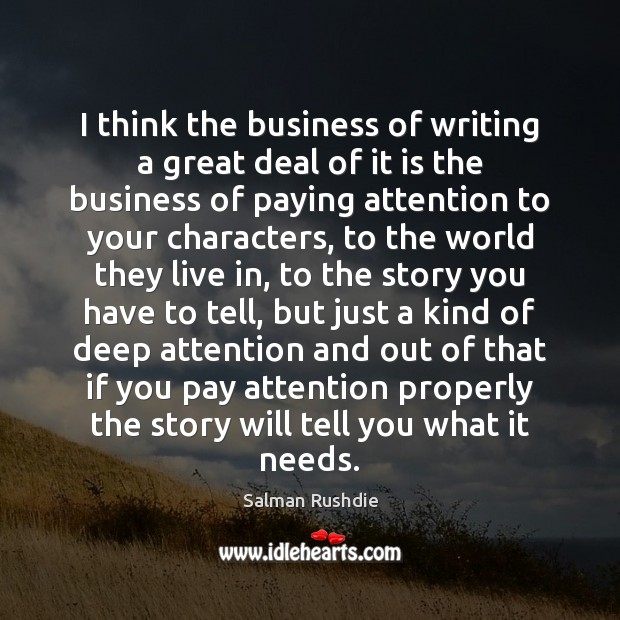 I think the business of writing a great deal of it is 