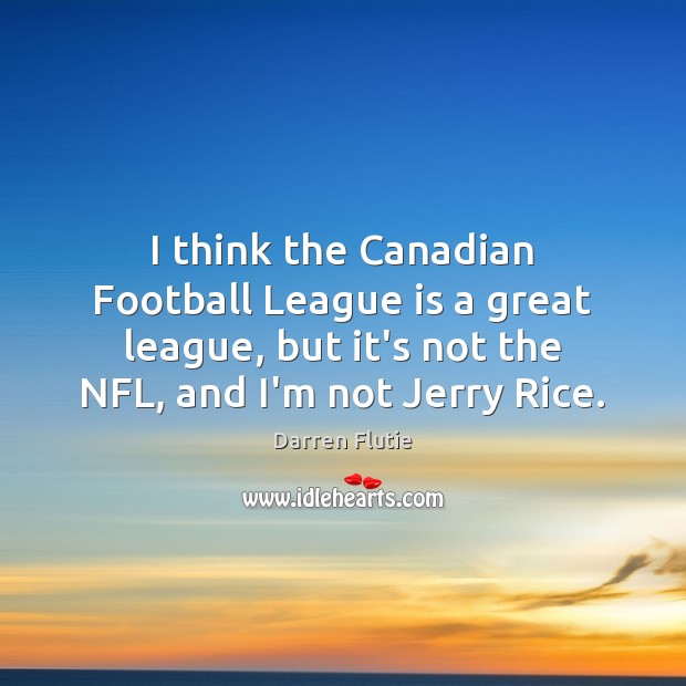 I think the Canadian Football League is a great league, but it’s Darren Flutie Picture Quote