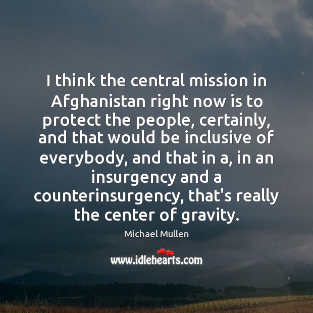 I think the central mission in Afghanistan right now is to protect Image