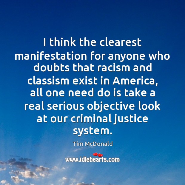 I think the clearest manifestation for anyone who doubts that racism and Tim McDonald Picture Quote