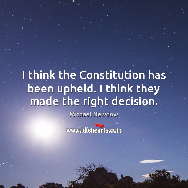 I think the Constitution has been upheld. I think they made the right decision. Image
