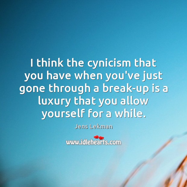 I think the cynicism that you have when you’ve just gone through Image