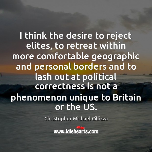 I think the desire to reject elites, to retreat within more comfortable Christopher Michael Cillizza Picture Quote