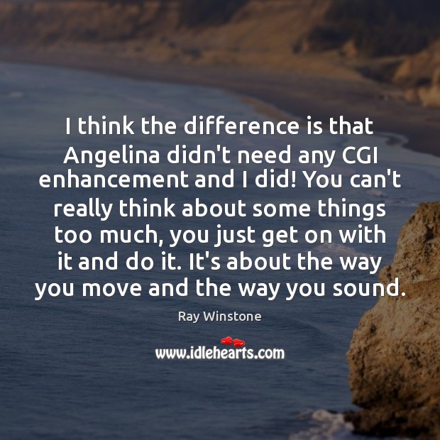 I think the difference is that Angelina didn’t need any CGI enhancement Ray Winstone Picture Quote