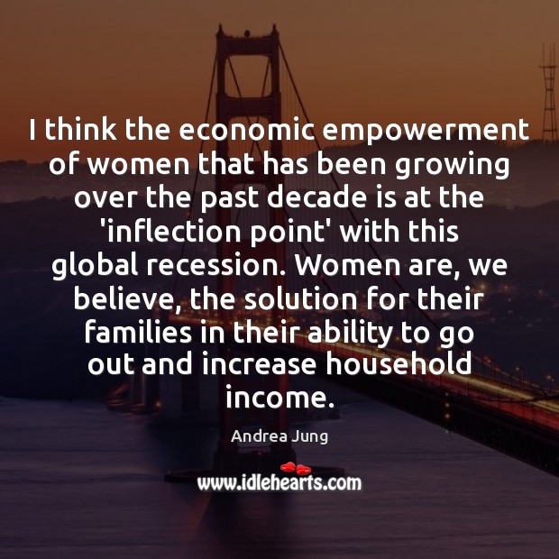 I think the economic empowerment of women that has been growing over Image