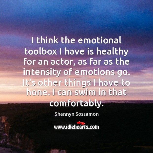 I think the emotional toolbox I have is healthy for an actor, Shannyn Sossamon Picture Quote