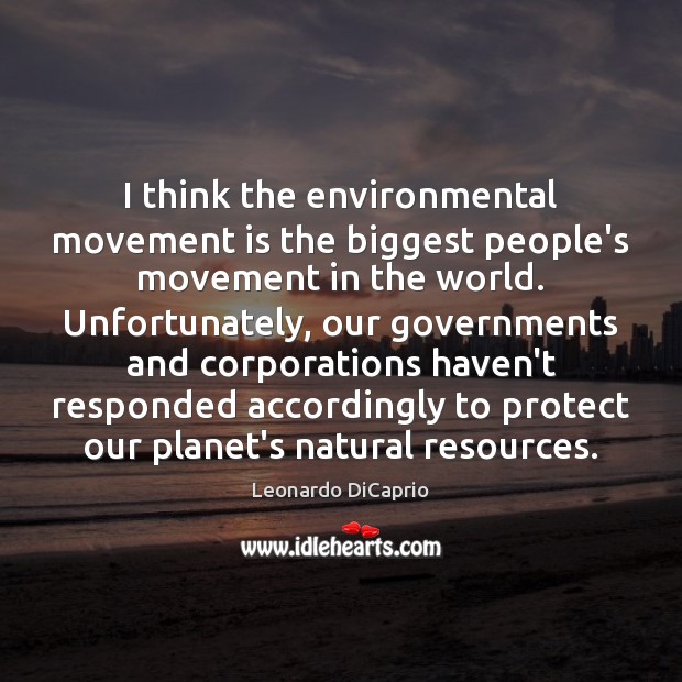 I think the environmental movement is the biggest people’s movement in the Image