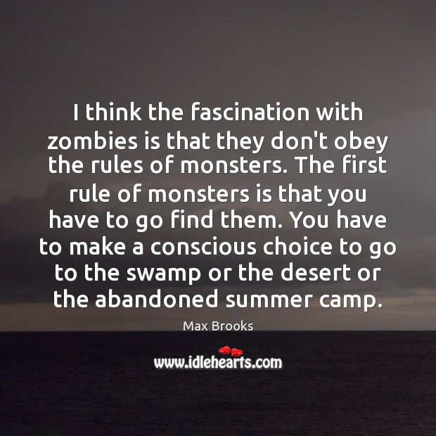 I think the fascination with zombies is that they don’t obey the Max Brooks Picture Quote