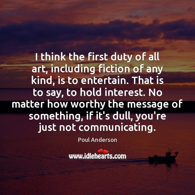 I think the first duty of all art, including fiction of any Poul Anderson Picture Quote