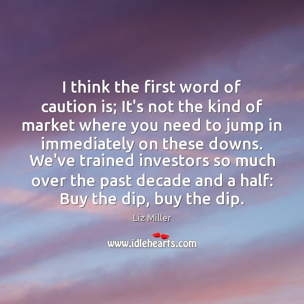 I think the first word of caution is; It’s not the kind Liz Miller Picture Quote