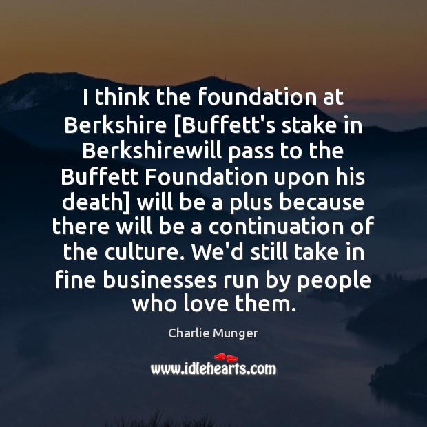 I think the foundation at Berkshire [Buffett’s stake in Berkshirewill pass to Image