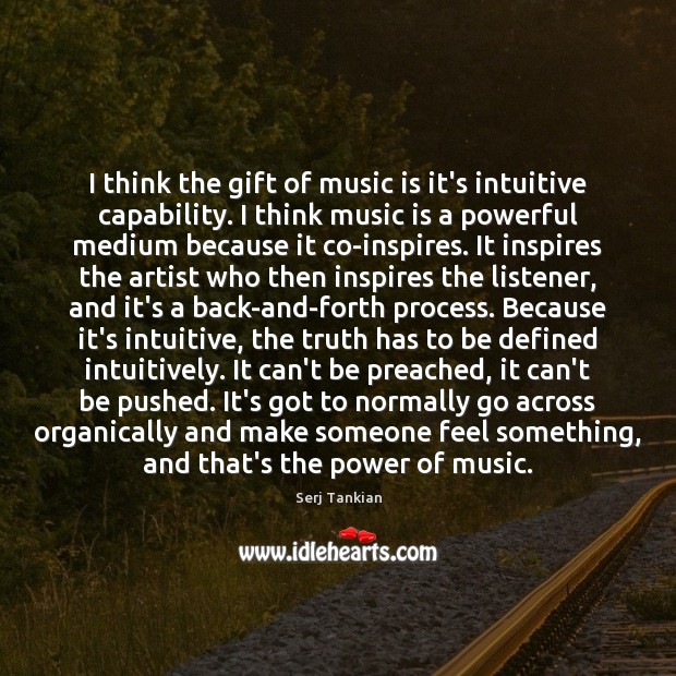I think the gift of music is it’s intuitive capability. I think Music Quotes Image