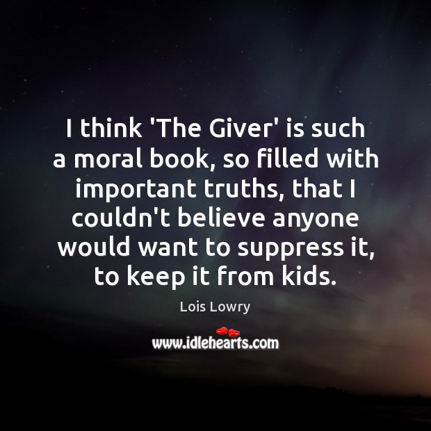 I think ‘The Giver’ is such a moral book, so filled with Lois Lowry Picture Quote