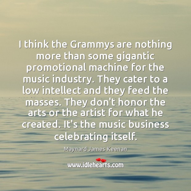 I think the Grammys are nothing more than some gigantic promotional machine Image