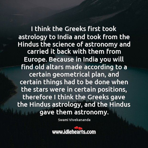 I think the Greeks first took astrology to India and took from Astrology Quotes Image