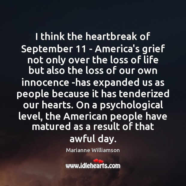 I think the heartbreak of September 11 – America’s grief not only over Marianne Williamson Picture Quote