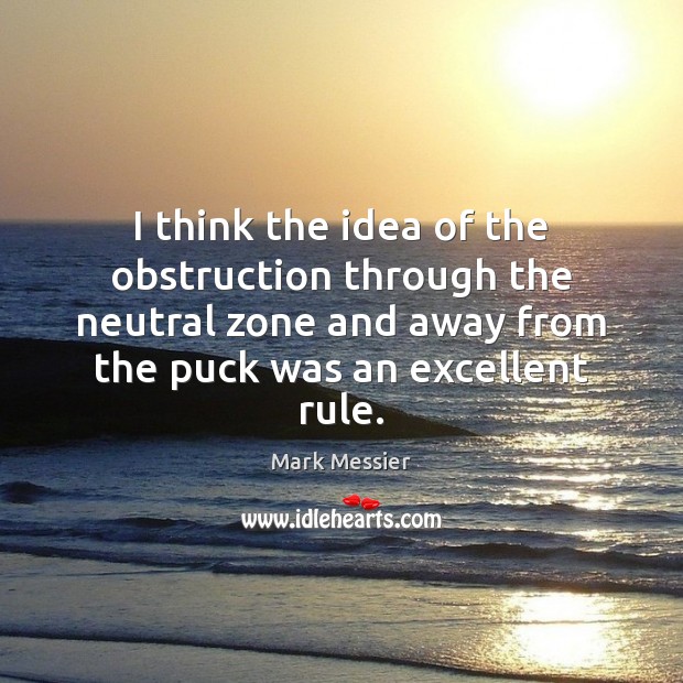 I think the idea of the obstruction through the neutral zone and Mark Messier Picture Quote