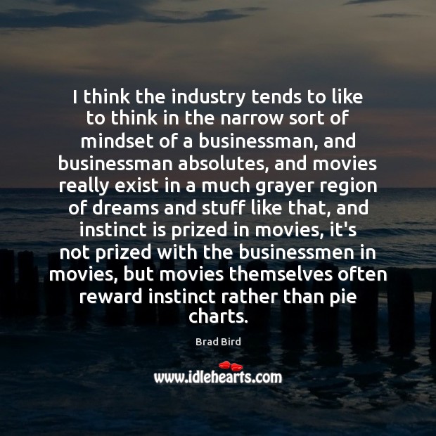 I think the industry tends to like to think in the narrow Movies Quotes Image