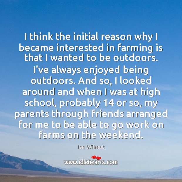 I think the initial reason why I became interested in farming is Ian Wilmut Picture Quote