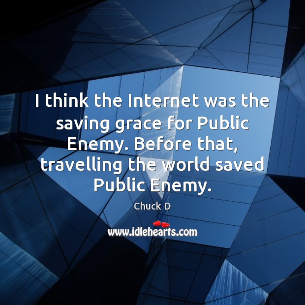 I think the Internet was the saving grace for Public Enemy. Before Image