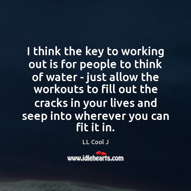 I think the key to working out is for people to think Image