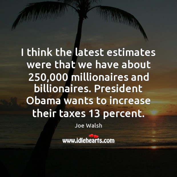 I think the latest estimates were that we have about 250,000 millionaires and Image