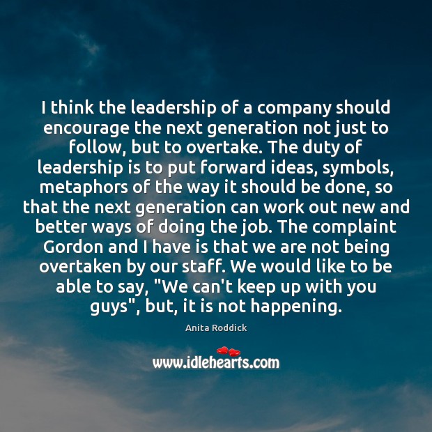 I think the leadership of a company should encourage the next generation Anita Roddick Picture Quote