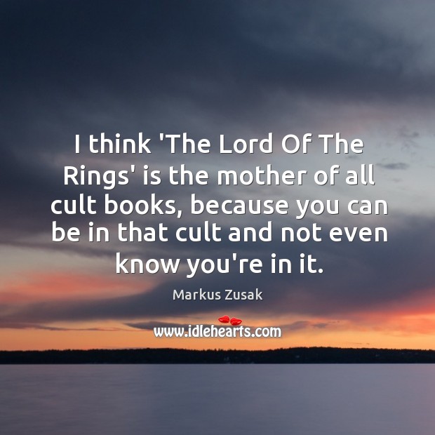 I think ‘The Lord Of The Rings’ is the mother of all Markus Zusak Picture Quote