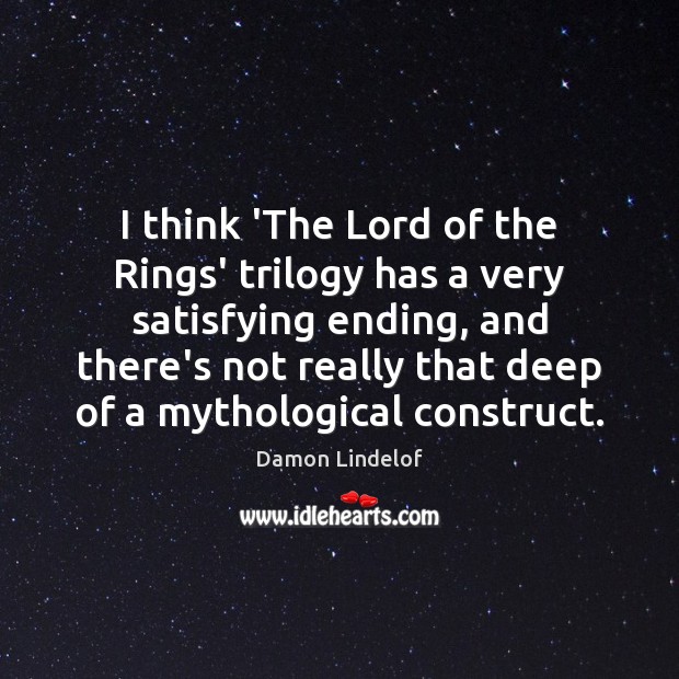 I think ‘The Lord of the Rings’ trilogy has a very satisfying Damon Lindelof Picture Quote