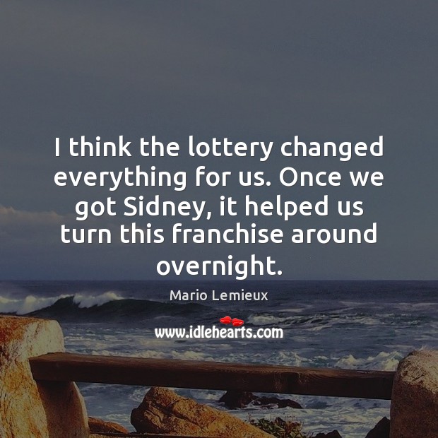 I think the lottery changed everything for us. Once we got Sidney, Image