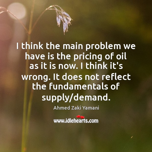I think the main problem we have is the pricing of oil Image