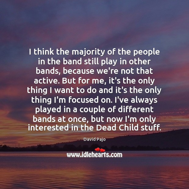 I think the majority of the people in the band still play David Pajo Picture Quote