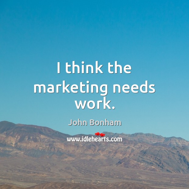 I think the marketing needs work. John Bonham Picture Quote